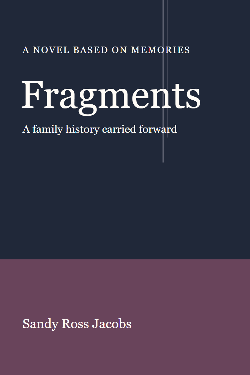 Provisional cover for Fragments, a novel based on memories by Sandy Ross Jacobs